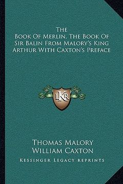portada the book of merlin, the book of sir balin from malory's king arthur with caxton's preface (in English)