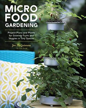 portada Micro Food Gardening: Project Plans and Plants for Growing Fruits and Veggies in Tiny Spaces (en Inglés)