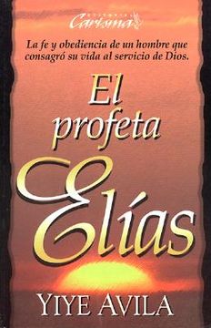 portada El Profeta ElíAs: La fe y Obediencia de un Hombre que Consagró su Vida al Servicio de Dios (in Spanish)