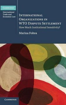 portada International Organizations in wto Dispute Settlement (Cambridge International Trade and Economic Law) (en Inglés)