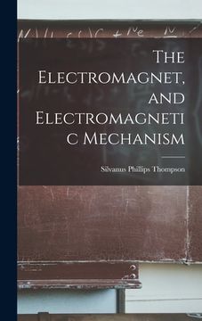 portada The Electromagnet, and Electromagnetic Mechanism (en Inglés)