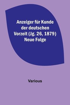 portada Anzeiger für Kunde der deutschen Vorzeit (Jg. 26, 1879) Neue Folge (en Alemán)