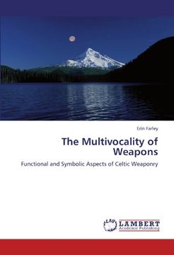 portada The Multivocality of Weapons: Functional and Symbolic Aspects of Celtic Weaponry