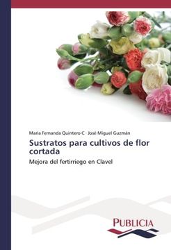 portada Sustratos para cultivos de flor cortada: Mejora del fertirriego en Clavel (Spanish Edition)