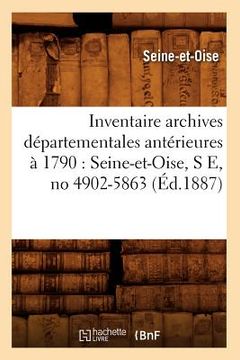 portada Inventaire Archives Départementales Antérieures À 1790: Seine-Et-Oise, S E, No 4902-5863 (Éd.1887) (en Francés)