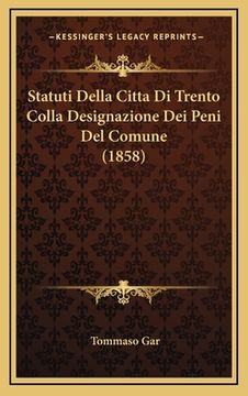 portada Statuti Della Citta Di Trento Colla Designazione Dei Peni Del Comune (1858) (en Italiano)