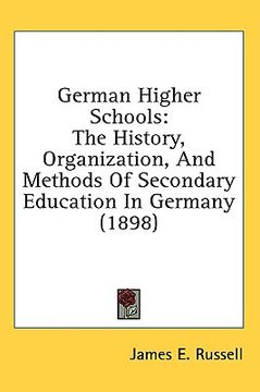 portada german higher schools: the history, organization, and methods of secondary education in germany (1898) (en Inglés)