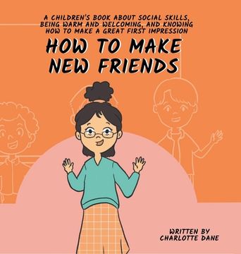 portada How to Make New Friends: A Children's Book About Social Skills, Being Warm, and Knowing How to Make a Great First Impression (in English)
