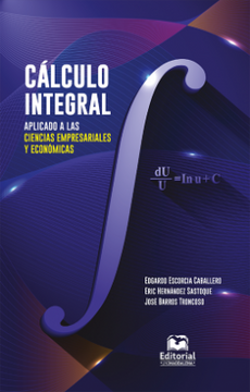 Libro Calculo Integral Aplicado a las Ciencias Empresariales y Economicas,  Edgardo Escorcia Caballero, ISBN 9789587463231. Comprar en Buscalibre