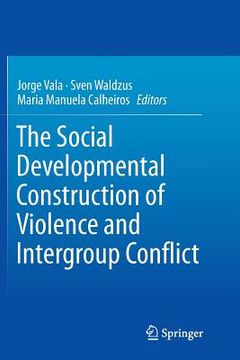 portada The Social Developmental Construction of Violence and Intergroup Conflict (en Inglés)