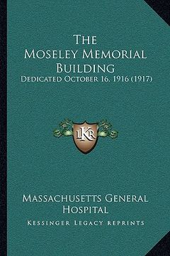 portada the moseley memorial building: dedicated october 16, 1916 (1917)