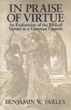 portada in praise of virtue: an exploration of the biblical virtues in a christian context (en Inglés)