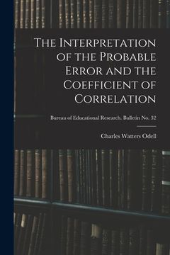 portada The Interpretation of the Probable Error and the Coefficient of Correlation; Bureau of educational research. Bulletin no. 32 (en Inglés)