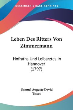 portada Leben Des Ritters Von Zimmermann: Hofraths Und Leibarztes In Hannover (1797) (in German)