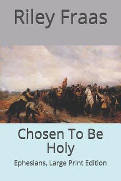 portada Chosen To Be Holy: Ephesians, Large Print Edition (en Inglés)