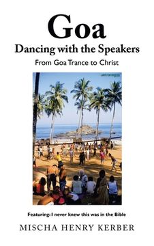 portada Goa Dancing with the Speakers: From Goa Trance to Christ (in English)