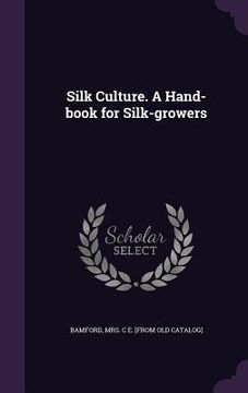 portada Silk Culture. A Hand-book for Silk-growers (in English)