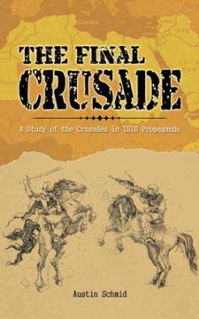 portada The Final Crusade: A Study of the Crusades in Isis Propaganda (en Inglés)