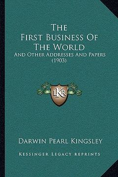 portada the first business of the world: and other addresses and papers (1903)