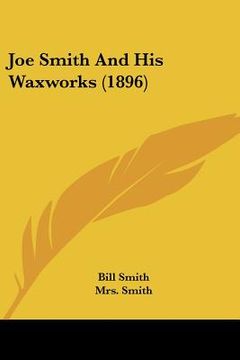 portada joe smith and his waxworks (1896) (en Inglés)