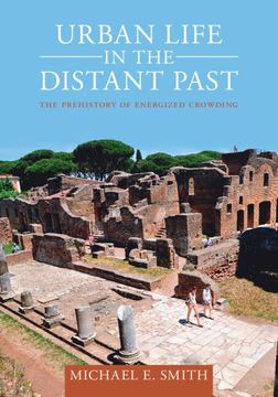 portada Urban Life in the Distant Past: The Prehistory of Energized Crowding (Urban Archaeological Pasts)