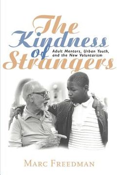 portada The Kindness of Strangers: Adult Mentors, Urban Youth, and the new Voluntarism (en Inglés)