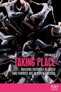 portada Taking Place: Building Histories of Queer and Feminist Art in North America (en Inglés)