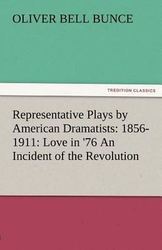 portada representative plays by american dramatists: 1856-1911: love in '76 an incident of the revolution (in English)