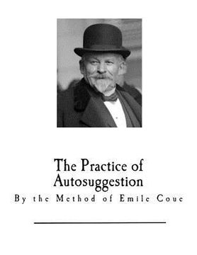 portada The Practice of Autosuggestion: By the Method of Emile Coue (in English)