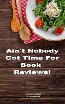 portada Ain't Nobody Got Time for Book Reviews!