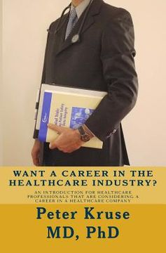 portada Want a Career in the Healthcare Industry?: An introduction for healthcare professionals that are considering a career in a healthcare company