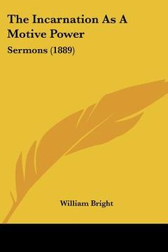 portada the incarnation as a motive power: sermons (1889) (en Inglés)