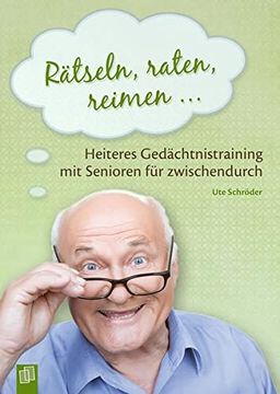 portada Rätseln, Raten, Reimen? Heiteres Gedächtnistraining mit Senioren für Zwischendurch (en Alemán)