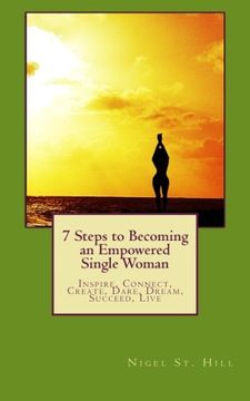 portada 7 Steps to Becoming an Empowered Single Woman: Inspire, Connect, Create, Dare, Dream, Succeed, Live