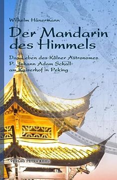 portada Der Mandarin des Himmels: Das Leben des Kölner Astronomen p. Johann Adam Schall am Kaiserhof in Peking (en Alemán)