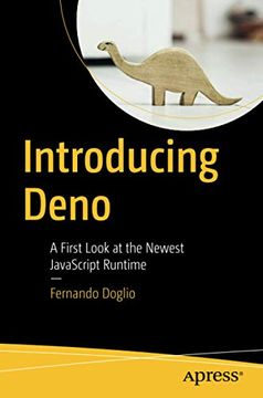 portada Introducing Deno: A First Look at the Newest Javascript Runtime (en Inglés)