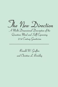 portada The New Direction: A Multi-Dimensional Description of the Quantum Mind and Self Expressing 21st Century Gnosticism (en Inglés)