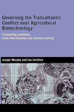portada governing the transatlantic conflict over agricultural biotechnology: contending coalitions, trade liberalisation and standard setting (in English)