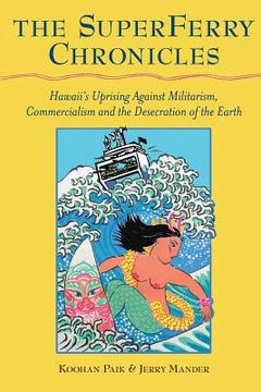 portada The Superferry Chronicles: Hawaii's Uprising Against Militarism, Commercialism, and the Desecration of the Earth 