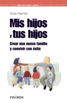 portada Mis Hijos y tus Hijos: Crear una Nueva Familia y Convivir con Éxito (in Spanish)