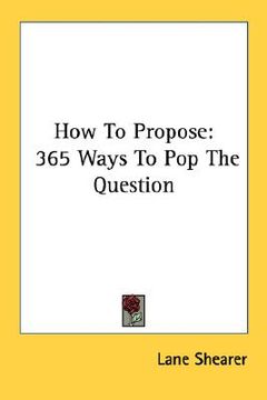 portada how to propose: 365 ways to pop the question (en Inglés)