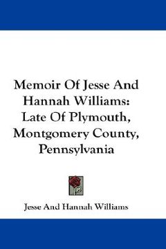 portada memoir of jesse and hannah williams: late of plymouth, montgomery county, pennsylvania (en Inglés)