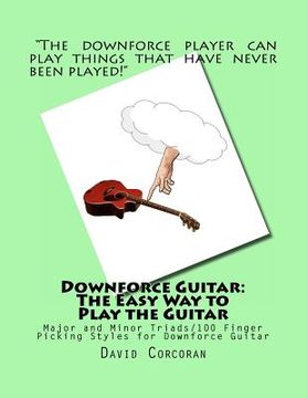 portada Downforce Guitar: The Easy Way to Play the Guitar: Major and Minor Triads/100 Finger Picking Styles for Downforce Guitar (in English)