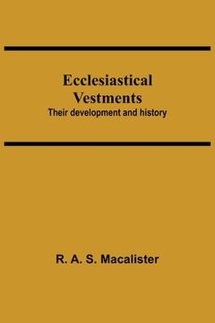 portada Ecclesiastical Vestments: Their Development And History (en Inglés)