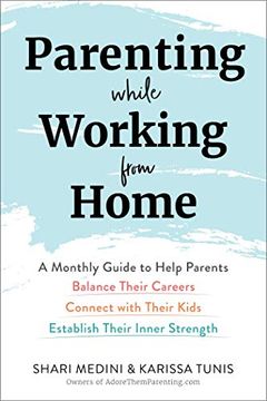 portada Parenting While Working From Home: A Monthly Guide to Help Parents Balance Their Careers, Connect With Their Kids, and Establish Their Inner Strength (en Inglés)