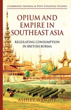 portada Opium and Empire in Southeast Asia: Regulating Consumption in British Burma (en Inglés)
