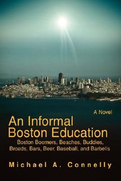 portada an informal boston education: boston boomers, beaches, buddies, broads, bars, beer, baseball, and barbells