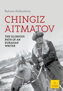 portada Chingiz Aitmatov: The Glorious Path of an Eurasian Writer (en Inglés)