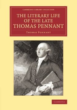 portada The Literary Life of the Late Thomas Pennant, Esq. By Himself (Cambridge Library Collection - Literary Studies) (en Inglés)