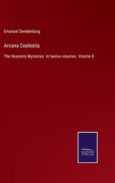 portada Arcana Coelestia: The Heavenly Mysteries. In twelve volumes. Volume 8